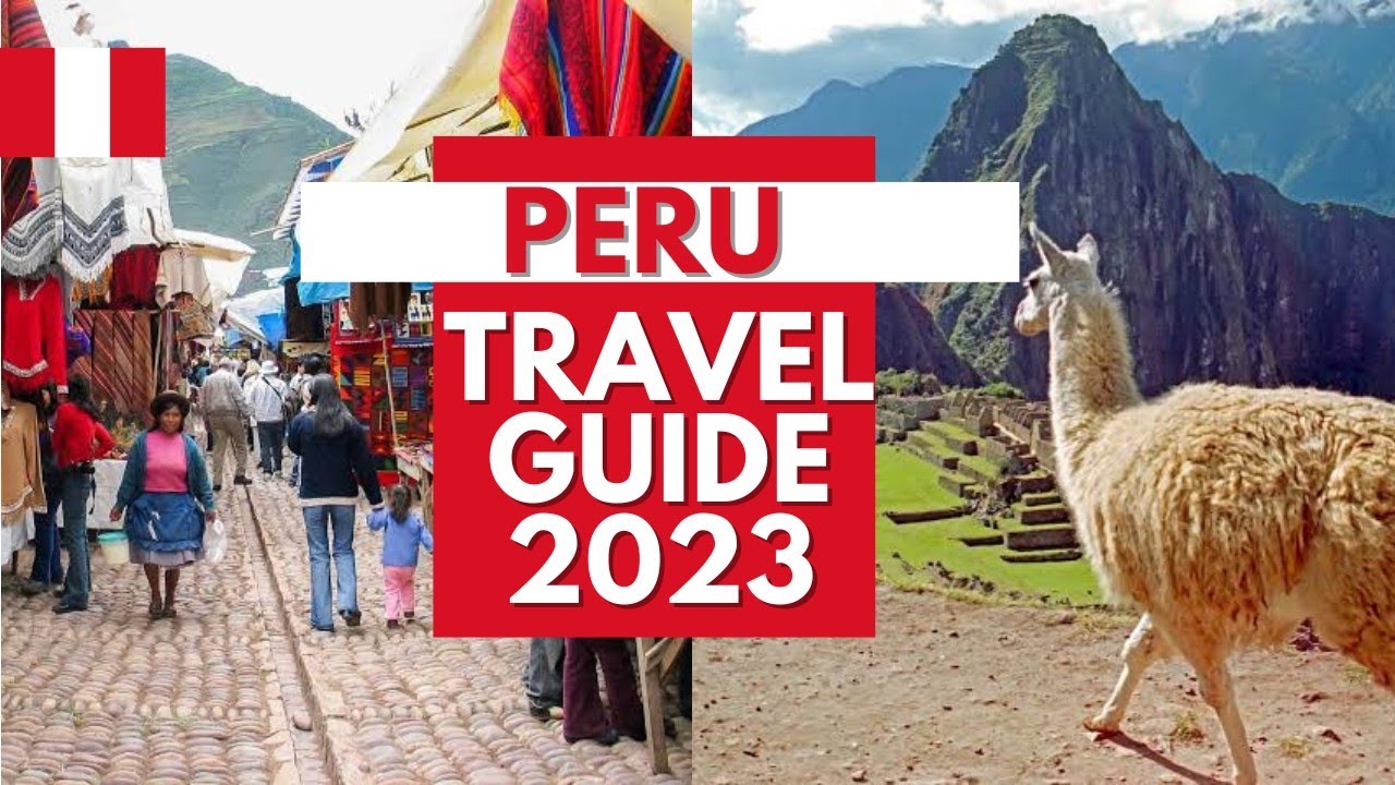 Peru Travel Guide - Best Places to Visit and Things to do in Peru in 2023